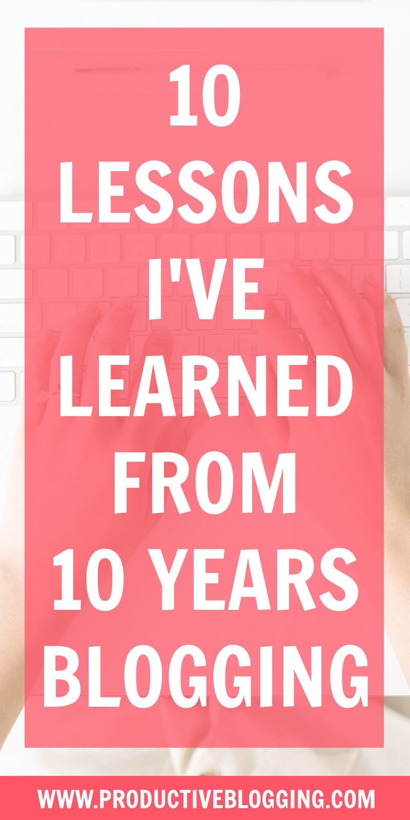 10 lessons I’ve learned from 10 years of blogging