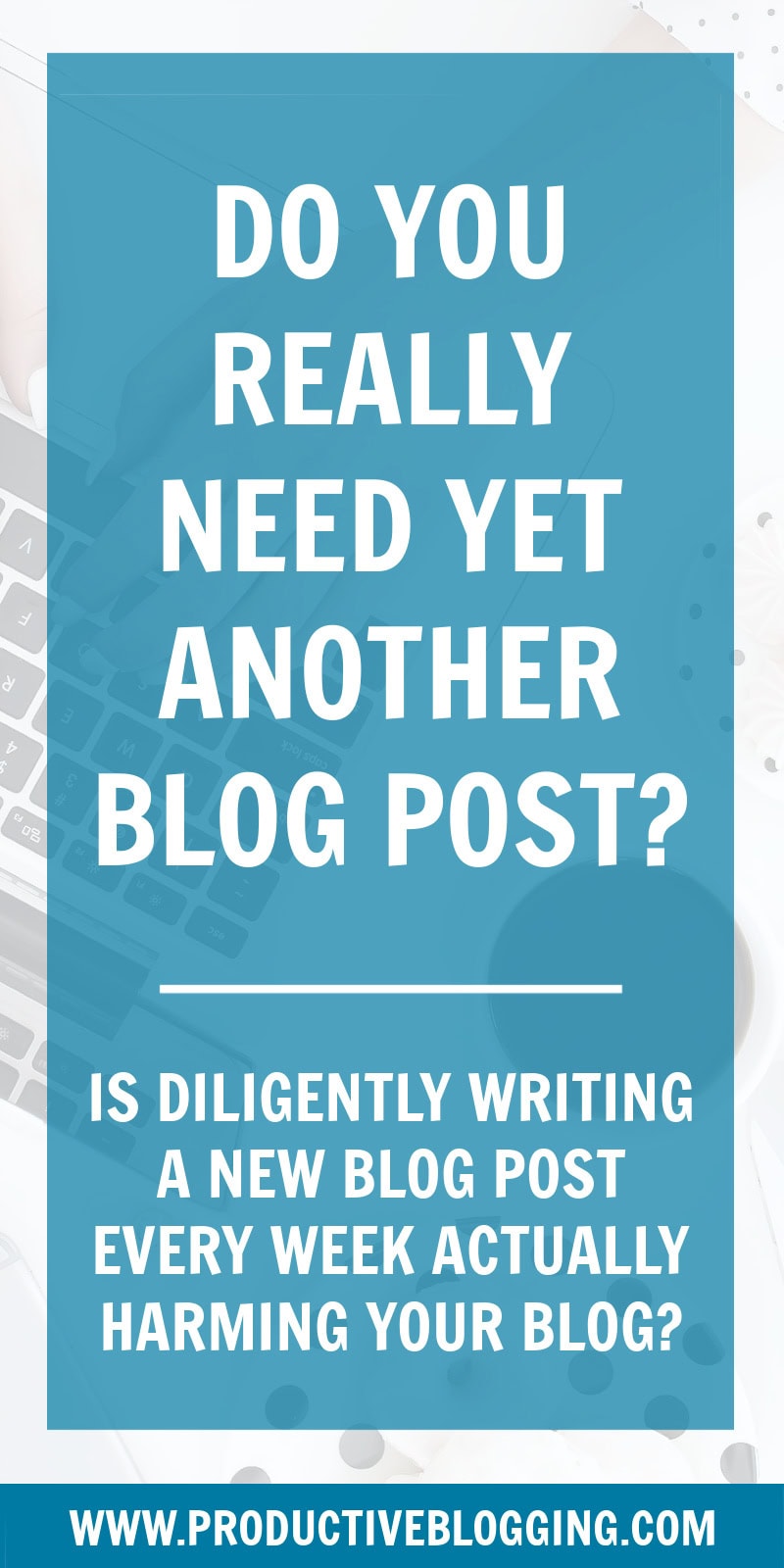 Many bloggers diligently write a new blog post every week. But is churning out blog post after blog post actually HARMING your blogging business? Do you really need YET ANOTHER blog post? #blogpostwriting #blogincome #bloggingincome #digitalproducts #digitalproductsuccess #blogmonetization #blogmonetizationstrategy #makemoneyblogging #blog #blogging #bloggers #professionalblogger #problogger #solopreneur #onlinebusiness #bloggingsuccess #contentmarketing #bloggingtips #productiveblogging